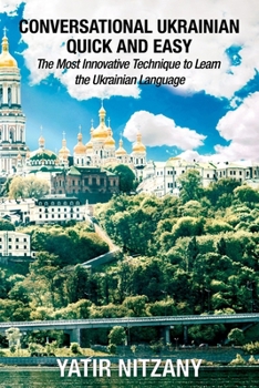 Paperback Conversational Ukrainian Quick and Easy: The Most Innovative Technique to Learn the Ukrainian Language. For Beginners, Intermediate, and Advanced Spea Book