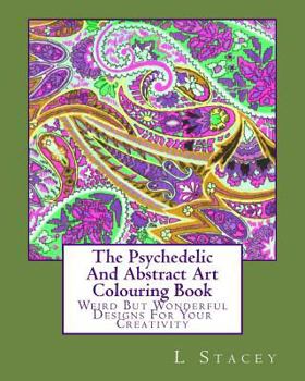 Paperback The Psychedelic And Abstract Art Colouring Book: Weird But Wonderful Designs For Your Creativity Book