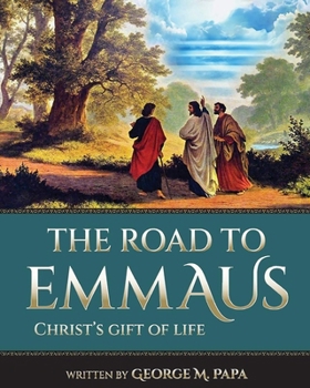 The Road To Emmaus: Christ's Gift of Life