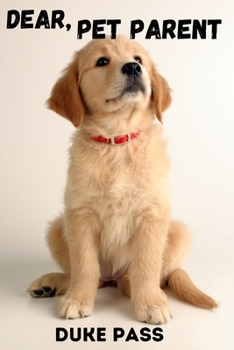 Dear, Pet Parent: A Guide On Pet Parenting