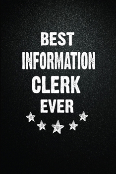 Best Information clerk Ever: 6"x9" Inch- 100 Pages Blank Lined Journal Notebook Appreciation Gift. Paperback. Birthday or Christmas Gift For ... Writing Daily Routine, Journal and Hand Note