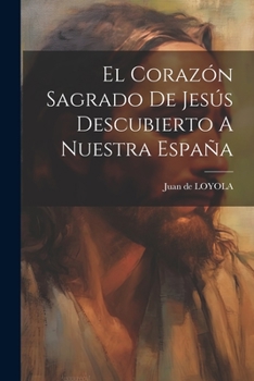 Paperback El Corazón Sagrado De Jesús Descubierto A Nuestra España [Spanish] Book
