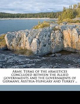 Paperback Army. Terms of the Armistices Concluded Between the Allied Governments and the Governments of Germany, Austria-Hungary and Turkey .. Book