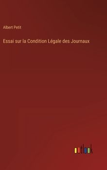 Hardcover Essai sur la Condition Légale des Journaux [French] Book