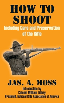 Paperback How to Shoot: Including Care and Preservation of the Rifle Book