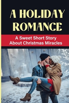 Paperback A Holiday Romance: A Sweet Short Story About Christmas Miracles Book