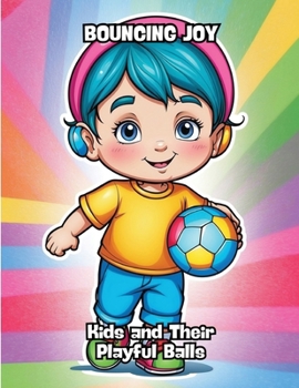 Paperback Bouncing Joy: Kids and Their Playful Balls Book