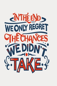 In the end we only regret the chances we didn't take: Funny Dot Grid 6x9 Dotted Bullet Journal and Notebook
