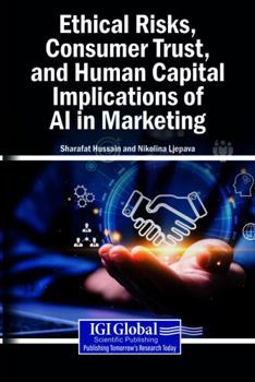 Ethical Risks, Consumer Trust, and Human Capital Implications of AI in Marketing