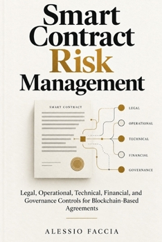 Paperback Smart Contract Risk Management: Legal, Operational, Technical, Financial, and Governance Controls for Blockchain-Based Agreements Book