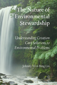 Paperback The Nature of Environmental Stewardship: Understanding Creation Care Solutions to Environmental Problems Book