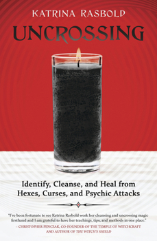 Paperback Uncrossing: Identify, Cleanse, and Heal from Hexes, Curses, and Psychic Attack Book