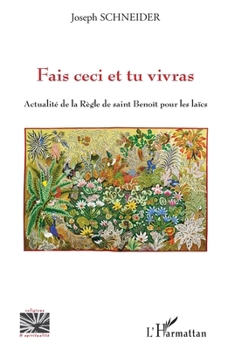 Fais ceci et tu vivras: Actualité de la Règle de saint Benoît pour les laïcs (Religions Et Spiritualité) (French Edition)