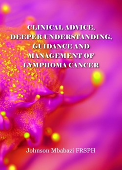 Paperback Clinical advice, deeper understanding, guidance and management of lymphoma cancer Book