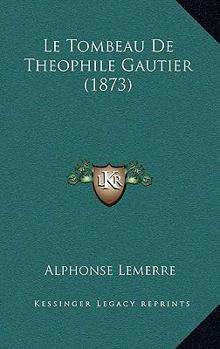 Paperback Le Tombeau De Theophile Gautier (1873) [French] Book