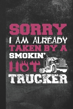 Paperback Sorry I Am Already Taken By A Smokin' Hot Trucker: Blank Lined Notebook Journal Gift Book