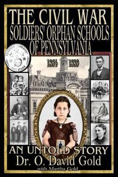 Paperback The Civil War Soldiers' Orphan Schools of Pennsylvania 1864-1889 Book