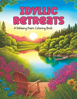 Paperback Idyllic Retreats: A Relaxing Coloring Book with Poems to Inspire Book