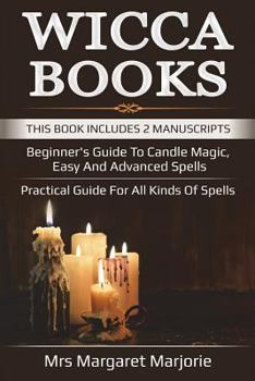 Paperback Wicca Books: This Book Includes 2 Manuscripts - Beginner's Guide To Candle Magic, Easy And Advanced Spells, Practical Guide For All Book