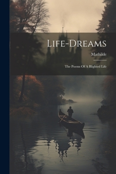 Paperback Life-dreams: The Poems Of A Blighted Life Book