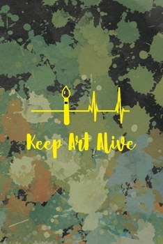 Keep Art Alive: Notebook Journal Composition Blank Lined Diary Notepad 120 Pages Paperback Green Pincels Graphic Desing