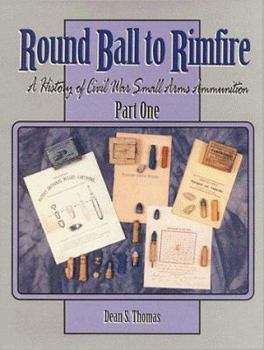 Hardcover Round Ball to Rimfire: A History of Civil War Small Arms Ammunition Book