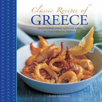 Hardcover Classic Recipes of Greece: Traditional Food and Cooking in 25 Authentic Dishes Book