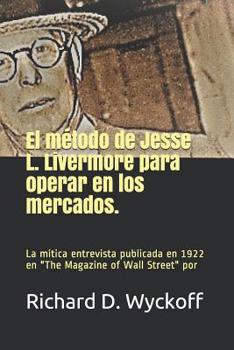 Paperback El M?todo de Jesse L. Livermore Para Operar En Los Mercados: La entrevista de Jesse Livermore realizada por Richard Wyckoff y publicada en The magazin [Spanish] Book