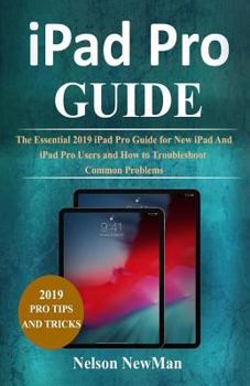 Paperback iPad Pro: The Essential 2019 iPad Pro Guide for New iPad and iPad Pro Users and How to Troubleshoot Common Problems Book