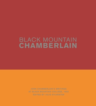 Black Mountain Chamberlain: John Chamberlain's Writings at Black Mountain College, 1955
