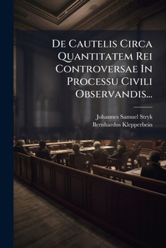 Paperback De Cautelis Circa Quantitatem Rei Controversae In Processu Civili Observandis... [Latin] Book