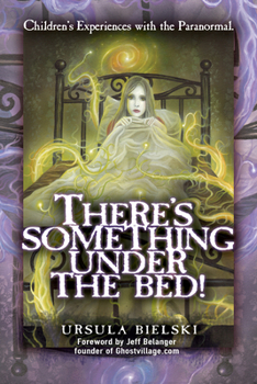 Paperback There's Something Under the Bed!: Children's Experiences with the Paranormal Book