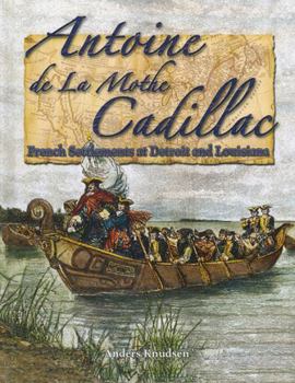 Hardcover Antoine de la Mothe Cadillac: French Settlements at Detroit and Louisiana Book