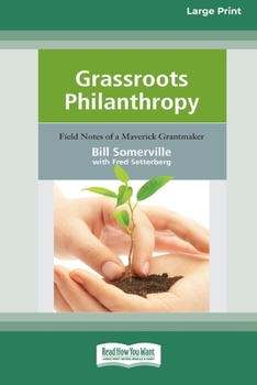 Paperback Grassroots Philanthropy: Field Notes of A Maverick Grantmaker (16pt Large Print Edition) Book