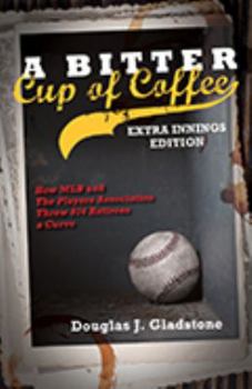 Paperback A Bitter Cup of Coffee: Extra Innings Edition; How MLB and The Players Association Threw 874 Retirees a Curve Book