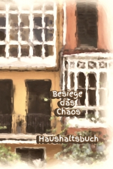 Besiege das Chaos Haushaltsbuch: Erwachsene - Haushalt - Wohnung - Aufräumen - Ausräumen - Ordnung - Zimmer - Reinigung (German Edition)
