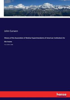 Paperback History of the Association of Medical Superintendents of American Institutions for the Insane: From 1844 to 1884 Book