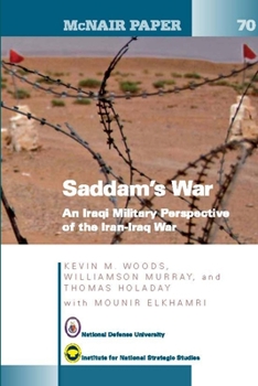 Paperback Saddam's War: An Iraqi Military Perspective of the Iran-Iraq War: An Iraqi Mililtary Perspective of the Iran-Iraq War (McNair Papers Book