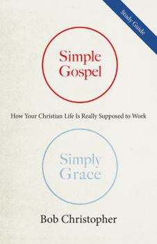 Paperback Simple Gospel, Simply Grace Study Guide: How Your Christian Life is Really Supposed to Work Book