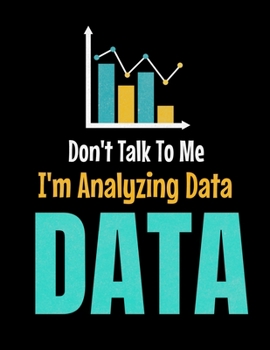 Don't Talk To Me I'm Analyzing Data Data: Daily Planner 2020 | Gift For Computer Data Science Related People.