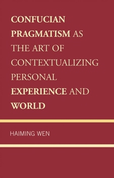 Hardcover Confucian Pragmatism as the Art of Contextualizing Personal Experience and World Book