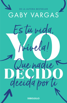 Paperback Yo Decido. Es Tu Vida, ¡Vívela! Que Nadie Decida Por Ti / I Decide [Spanish] Book
