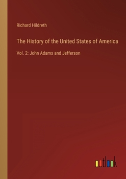 Paperback The History of the United States of America: Vol. 2: John Adams and Jefferson Book