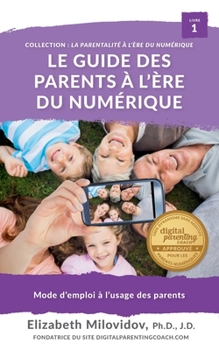 Paperback Le guide des parents à l'ère du numérique: Mode d'emploi à l'usage des parents [French] Book