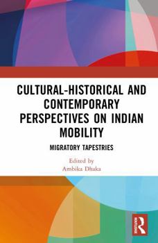 Hardcover Cultural-Historical and Contemporary Perspectives on Indian Mobility: Migratory Tapestries Book