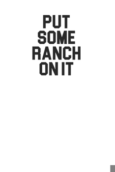 Paperback Put Some Ranch On It 120 Page Notebook Lined Journal for Ranch Lovers Book