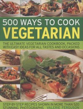 Paperback 500 Ways to Cook Vegetarian: The Ultimate Vegetarian Cookbook, Packed with Easy Ideas for All Tastes and Occasions Book