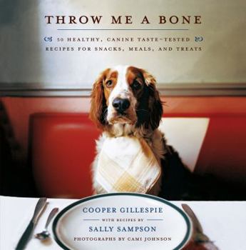 Hardcover Throw Me a Bone: 50 Healthy, Canine Taste-Tested Recipes for Snacks, Meals, and Treats Book