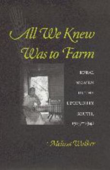 Hardcover All We Knew Was to Farm: Rural Women in the Upcountry South, 1919-1941 Book