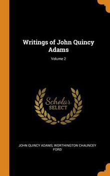 Writings of John Quincy Adams: Volume 2: 1796-1801 - Book #2 of the Writings of John Quincy Adams